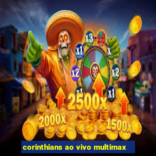 corinthians ao vivo multimax